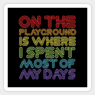 On The Playground Is Where I Spent Most Of My Days Magnet